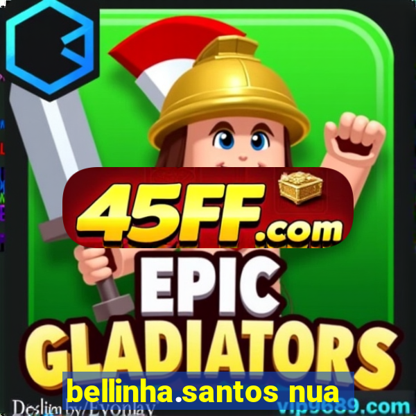 bellinha.santos nua